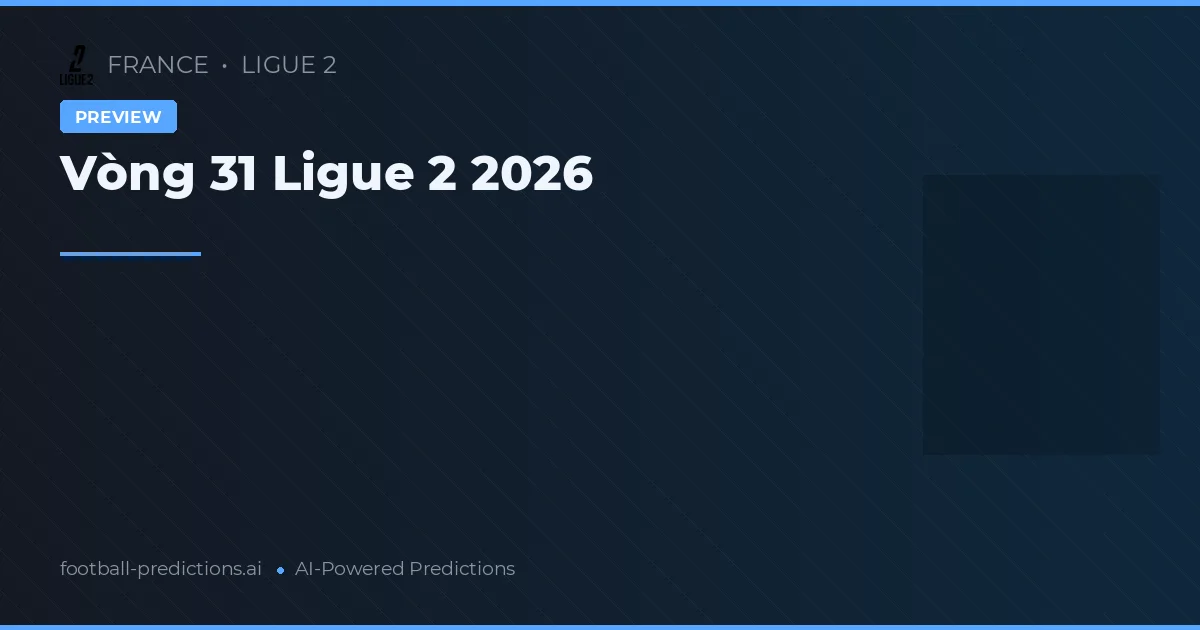 Vòng 31 Ligue 2 2026