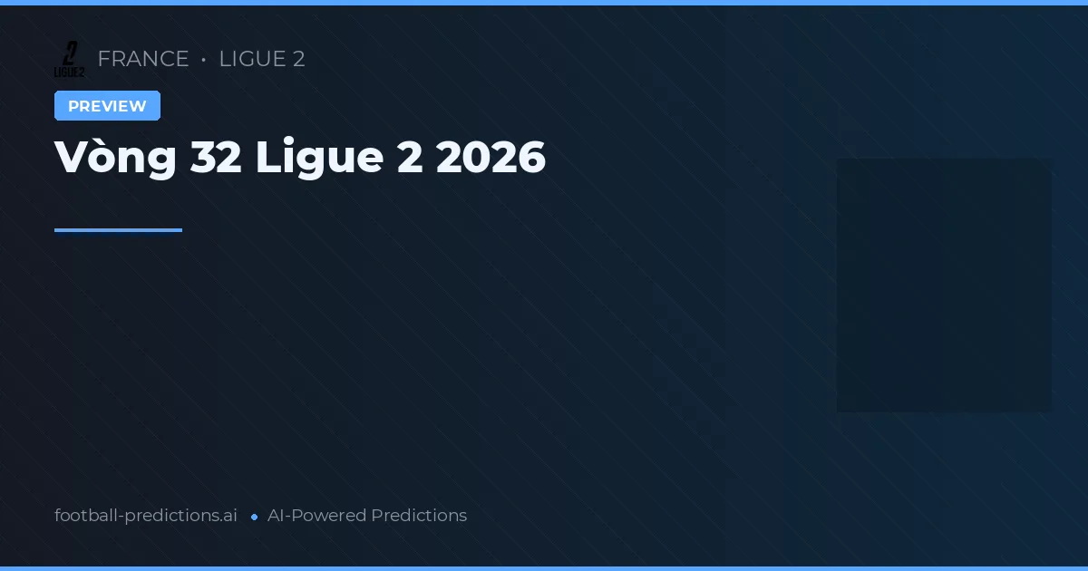 Vòng 32 Ligue 2 2026