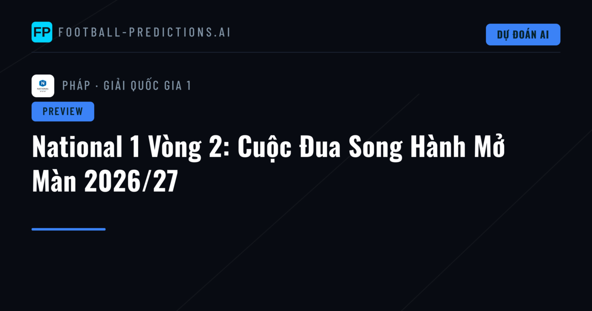 National 1 Vòng 2: Cuộc Đua Song Hành Mở Màn 2026/27