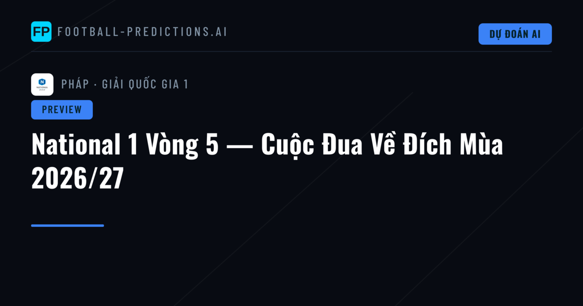 National 1 Vòng 5 — Cuộc Đua Về Đích Mùa 2026/27