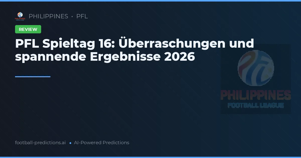 PFL Spieltag 16: Überraschungen und spannende Ergebnisse 2026
