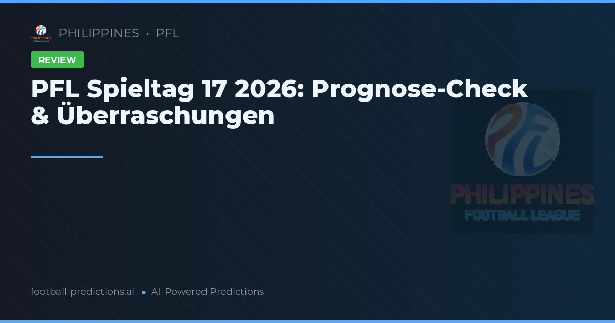 PFL Spieltag 17 2026: Prognose-Check & Überraschungen