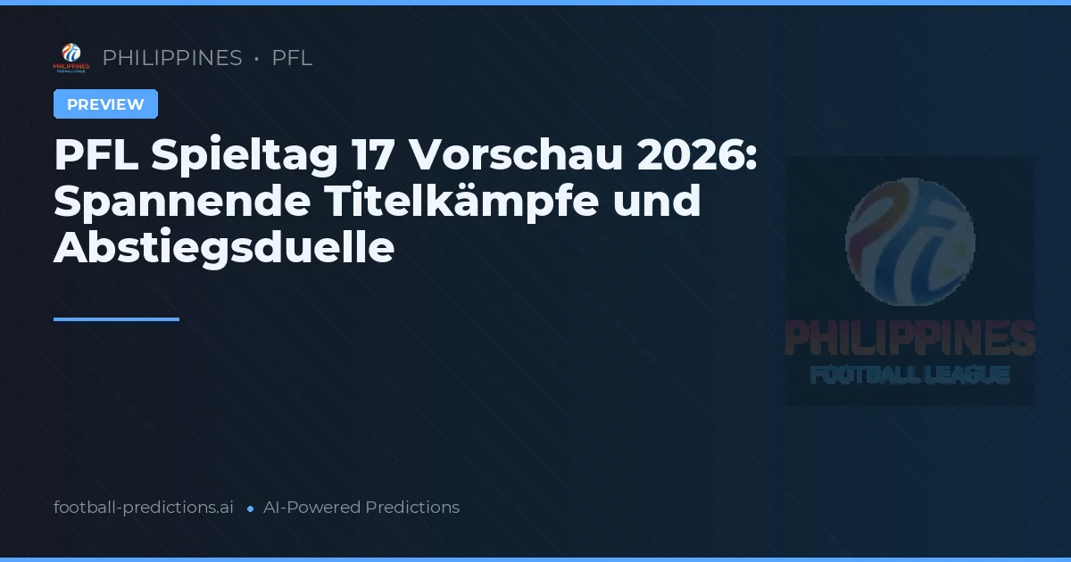 PFL Spieltag 17 Vorschau 2026: Spannende Titelkämpfe und Abstiegsduelle