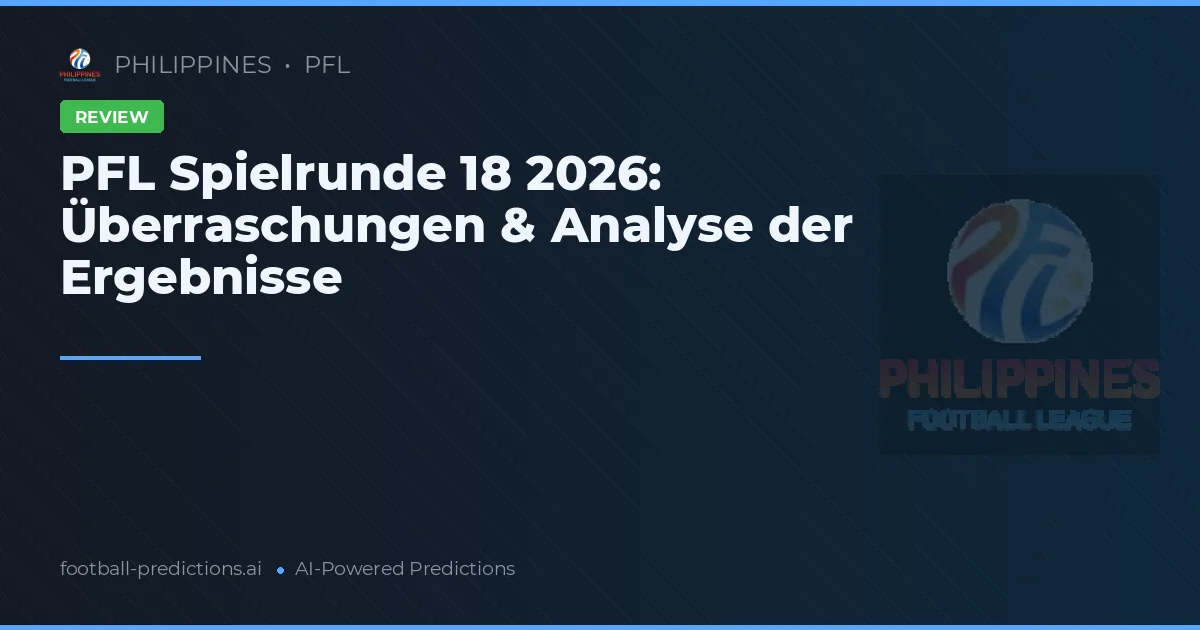 PFL Spielrunde 18 2026: Überraschungen & Analyse der Ergebnisse