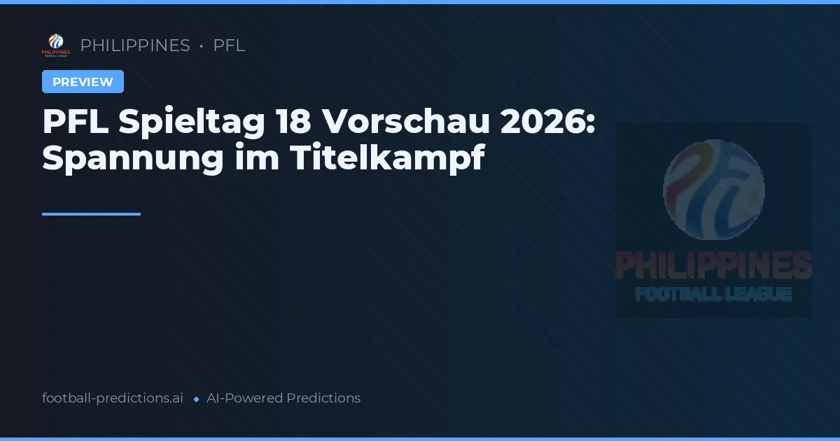 PFL Spieltag 18 Vorschau 2026: Spannung im Titelkampf