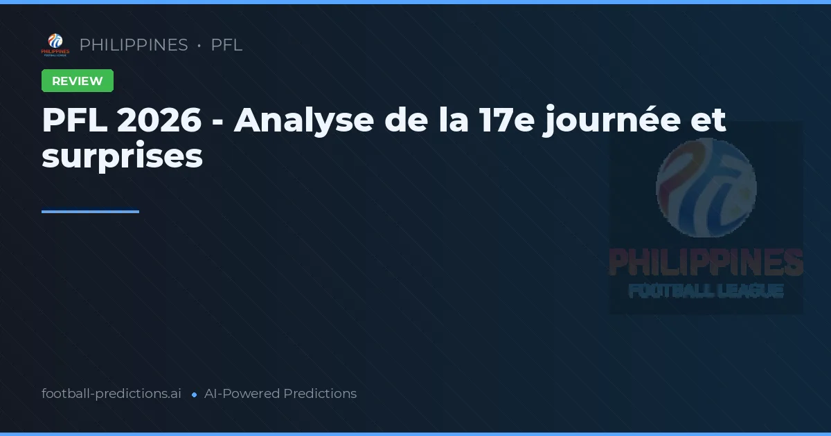 PFL 2026 - Analyse de la 17e journée et surprises