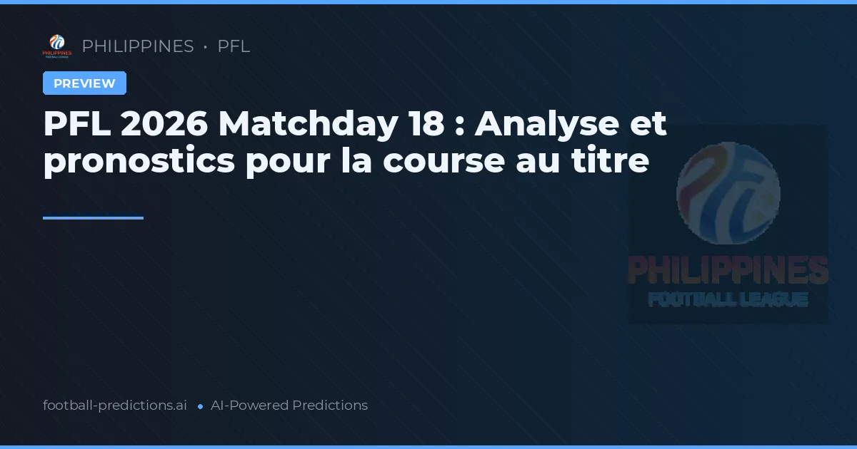 PFL 2026 Matchday 18 : Analyse et pronostics pour la course au titre
