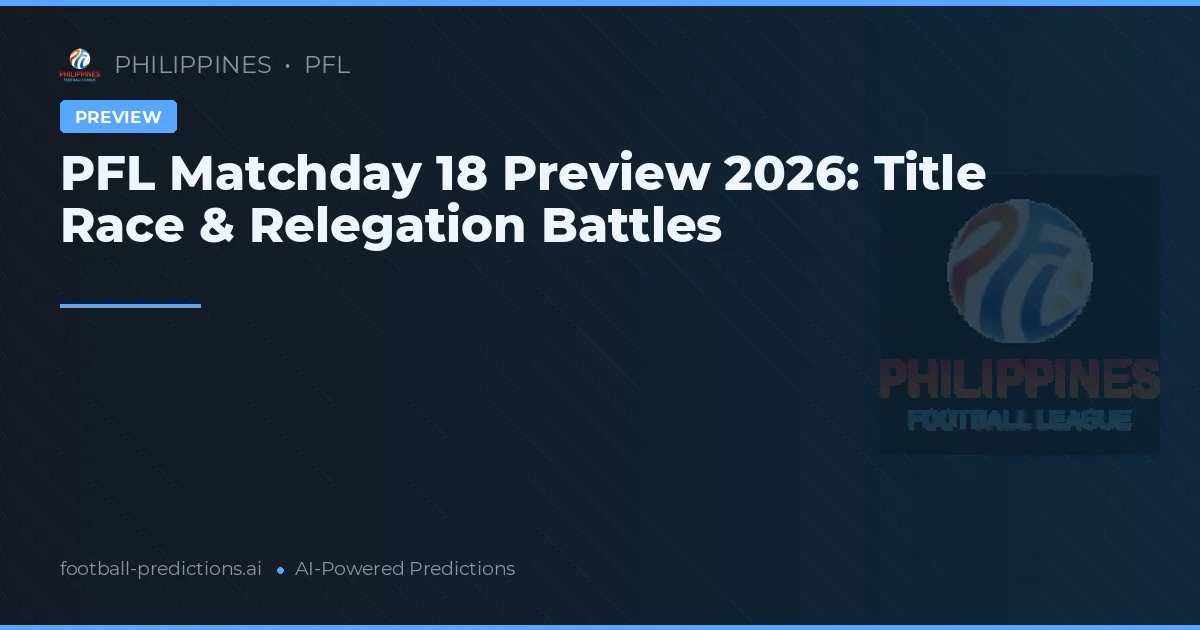 PFL Matchday 18 Preview 2026: Title Race & Relegation Battles