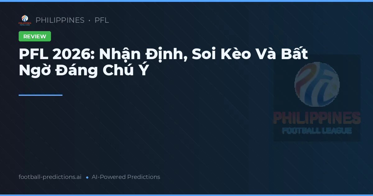 PFL 2026: Nhận Định, Soi Kèo Và Bất Ngờ Đáng Chú Ý