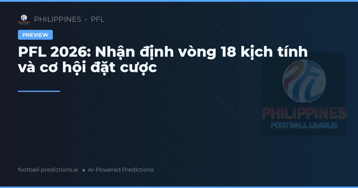 PFL 2026: Nhận định vòng 18 kịch tính và cơ hội đặt cược