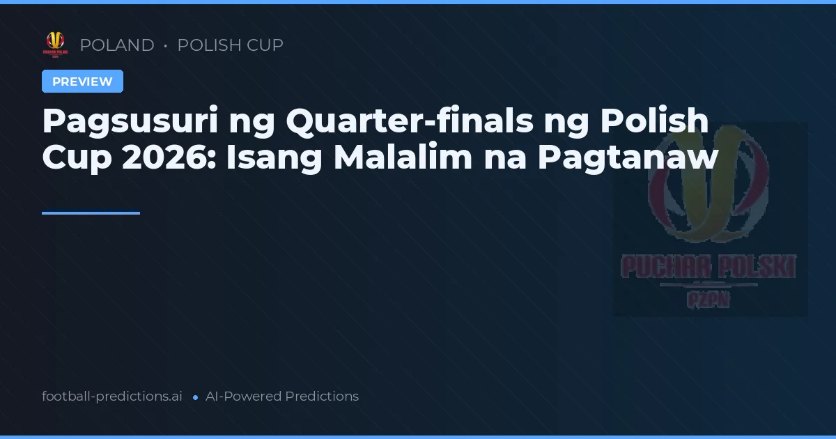Pagsusuri ng Quarter-finals ng Polish Cup 2026: Isang Malalim na Pagtanaw