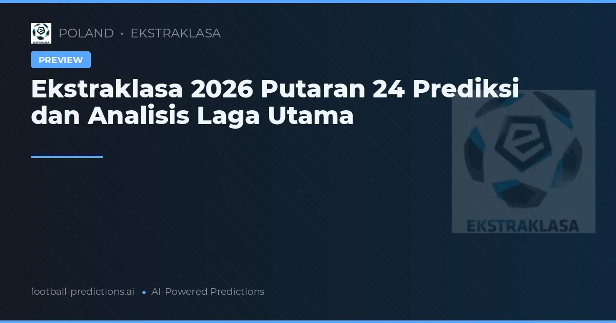 Ekstraklasa 2026 Putaran 24 Prediksi dan Analisis Laga Utama