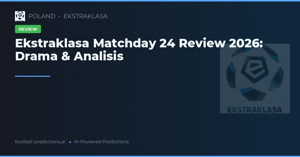 Ekstraklasa Matchday 24 Review 2026: Drama & Analisis