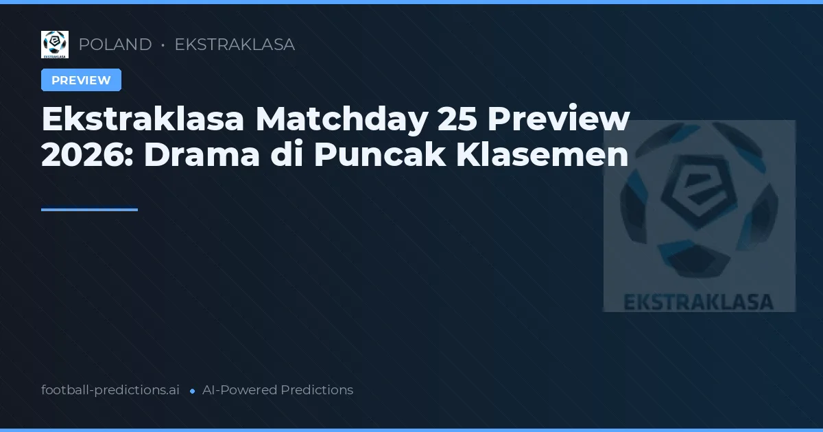 Ekstraklasa Matchday 25 Preview 2026: Drama di Puncak Klasemen