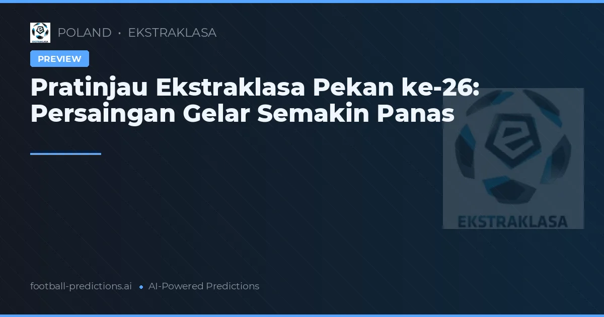 Pratinjau Ekstraklasa Pekan ke-26: Persaingan Gelar Semakin Panas