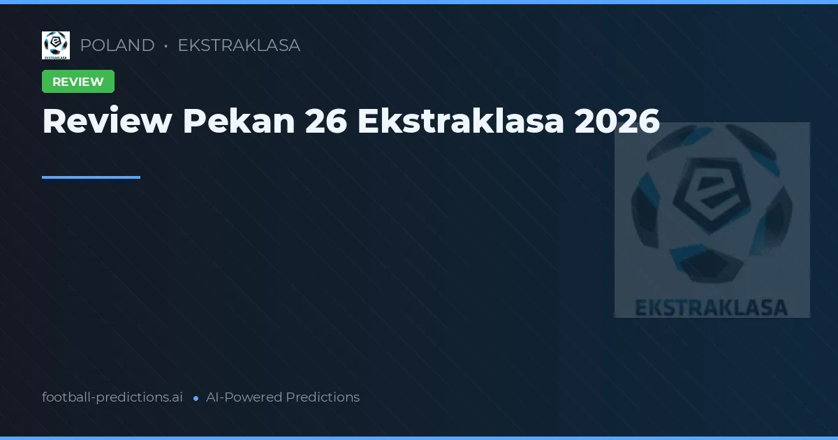 Review Pekan 26 Ekstraklasa 2026