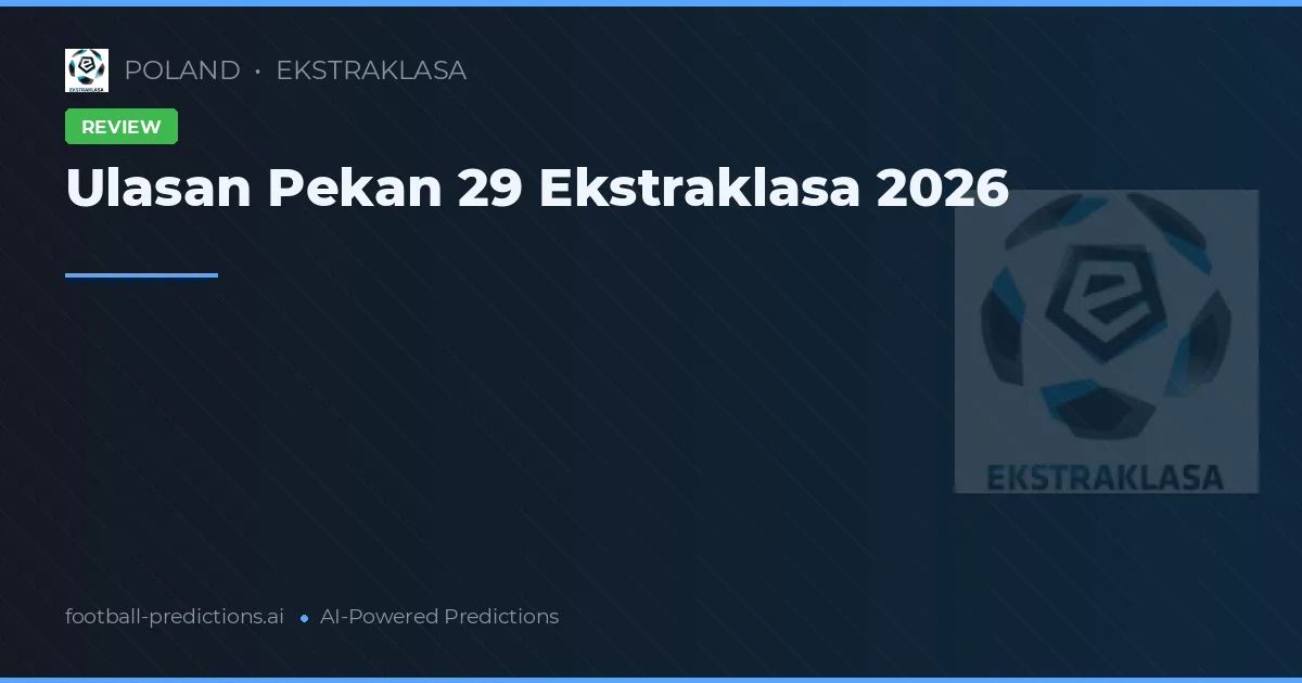 Ulasan Pekan 29 Ekstraklasa 2026