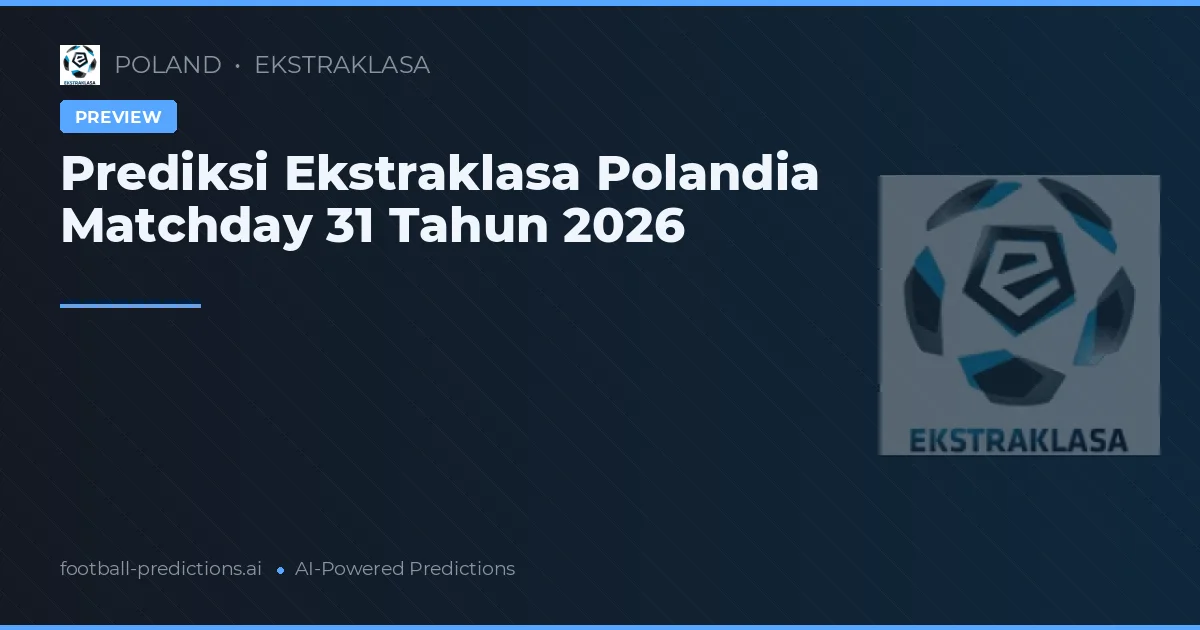 Prediksi Ekstraklasa Polandia Matchday 31 Tahun 2026