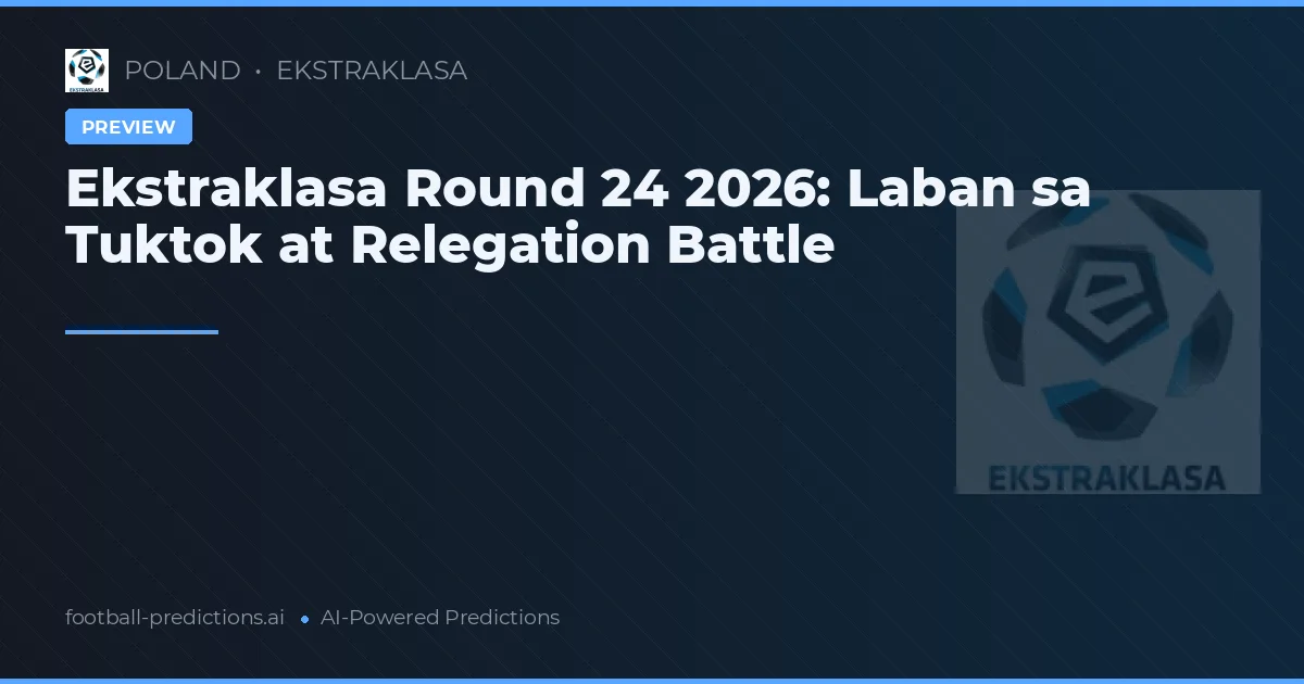 Ekstraklasa Round 24 2026: Laban sa Tuktok at Relegation Battle