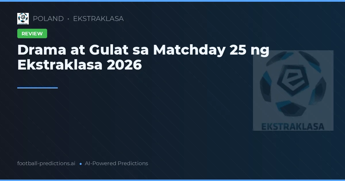 Drama at Gulat sa Matchday 25 ng Ekstraklasa 2026