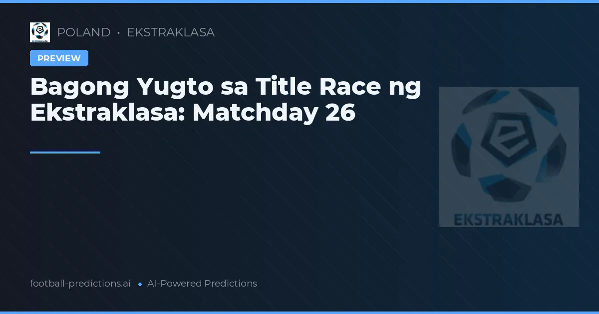 Bagong Yugto sa Title Race ng Ekstraklasa: Matchday 26