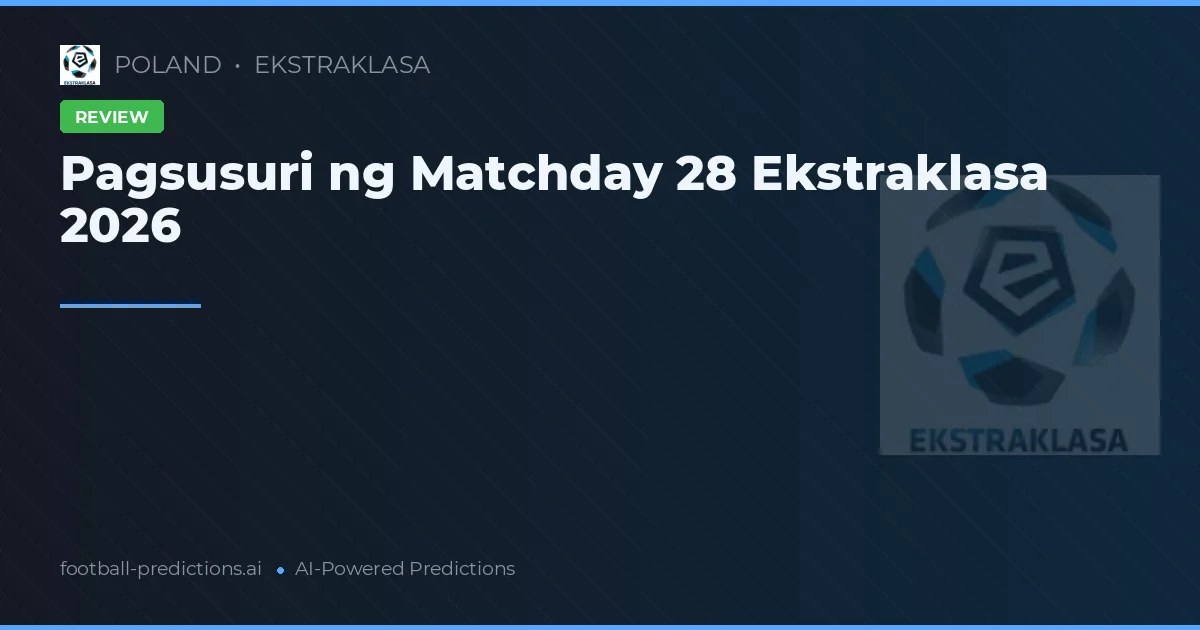 Pagsusuri ng Matchday 28 Ekstraklasa 2026
