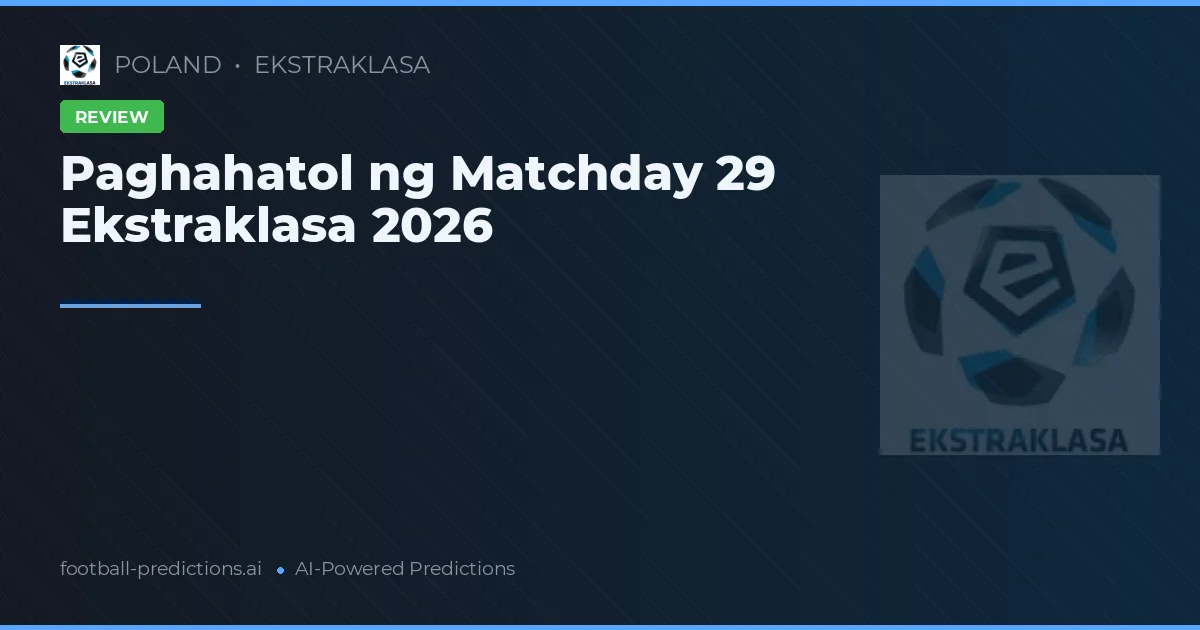 Paghahatol ng Matchday 29 Ekstraklasa 2026
