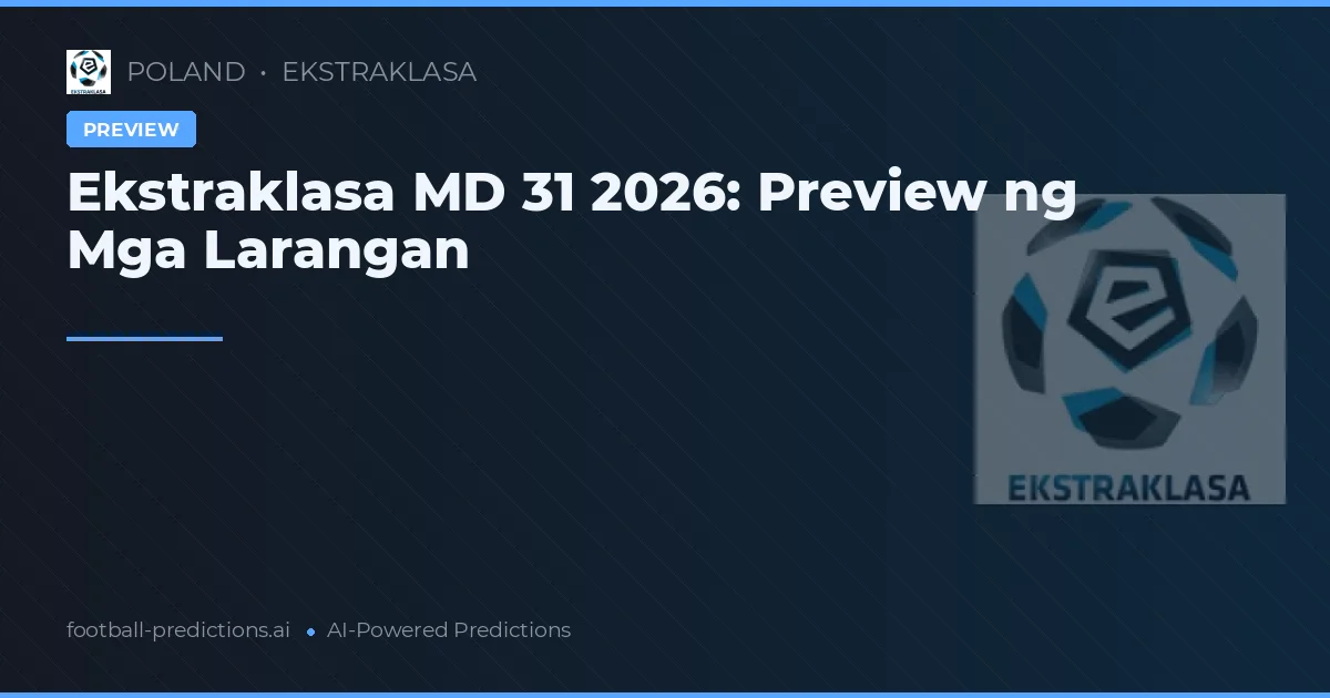 Ekstraklasa MD 31 2026: Preview ng Mga Larangan