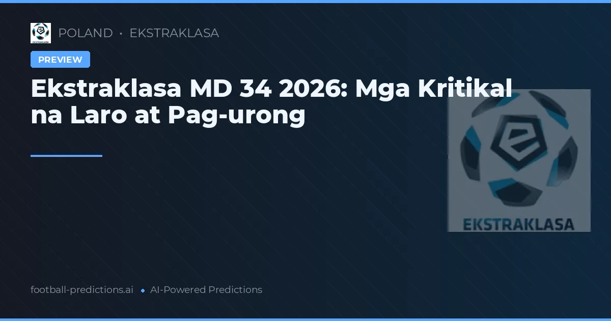Ekstraklasa MD 34 2026: Mga Kritikal na Laro at Pag-urong