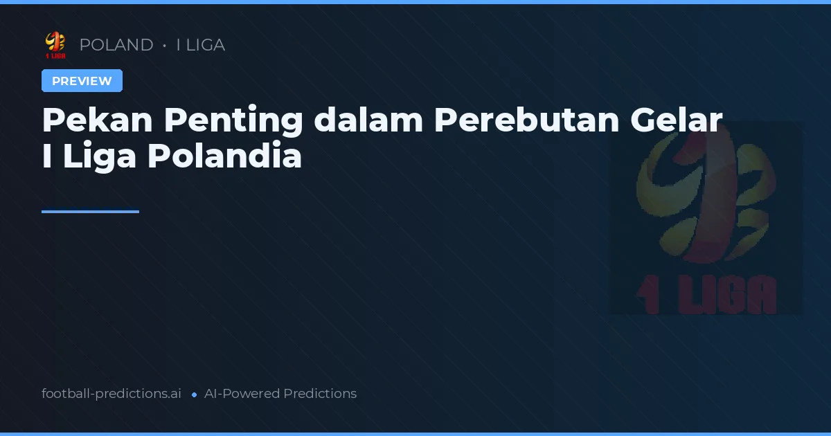 Pekan Penting dalam Perebutan Gelar I Liga Polandia