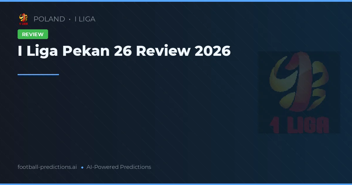 I Liga Pekan 26 Review 2026