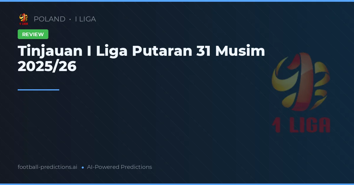 Tinjauan I Liga Putaran 31 Musim 2025/26