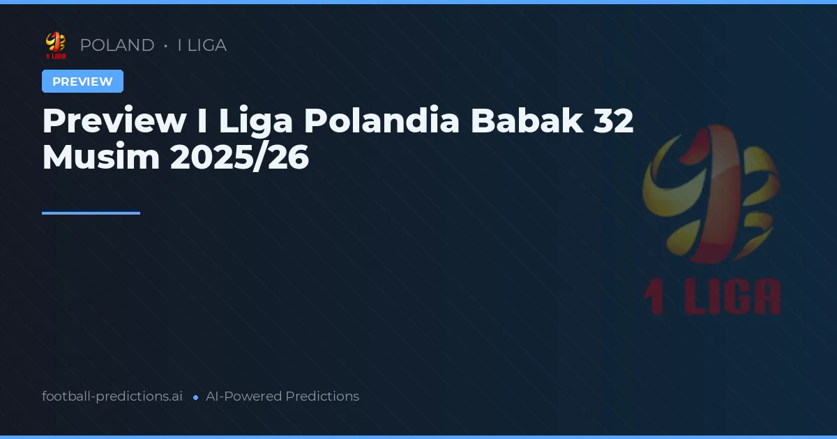 Preview I Liga Polandia Babak 32 Musim 2025/26