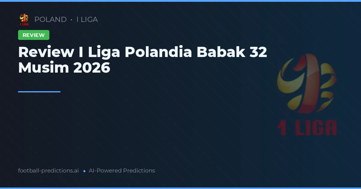 Review I Liga Polandia Babak 32 Musim 2026