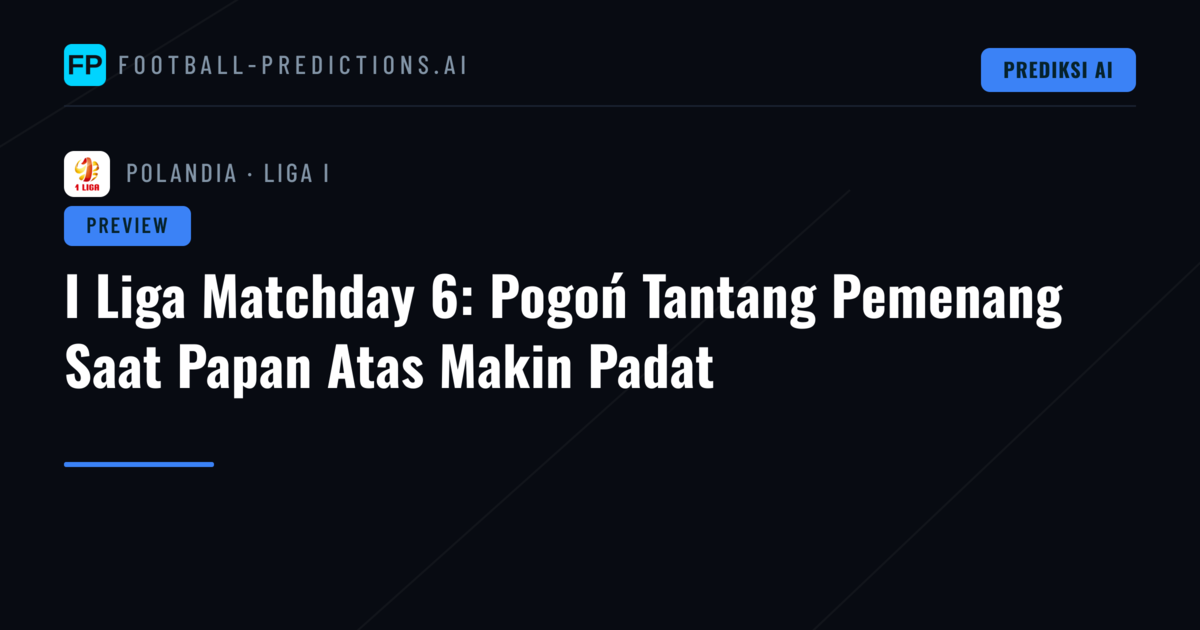 I Liga Matchday 6: Pogoń Tantang Pemenang Saat Papan Atas Makin Padat