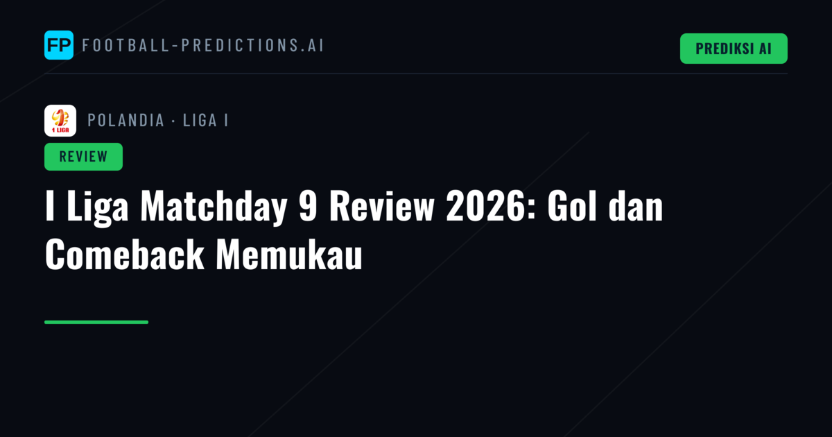 I Liga Matchday 9 Review 2026: Gol dan Comeback Memukau