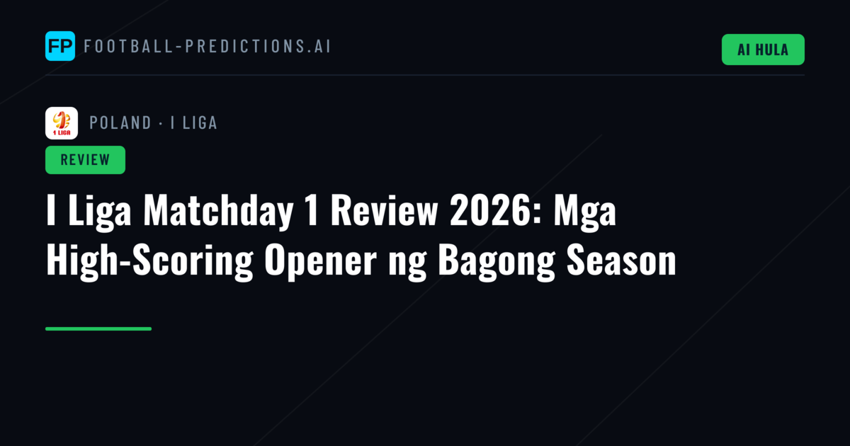 I Liga Matchday 1 Review 2026: Mga High-Scoring Opener ng Bagong Season