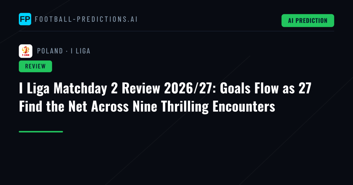 I Liga Matchday 2 Review 2026/27: Goals Flow as 27 Find the Net Across Nine Thrilling Encounters
