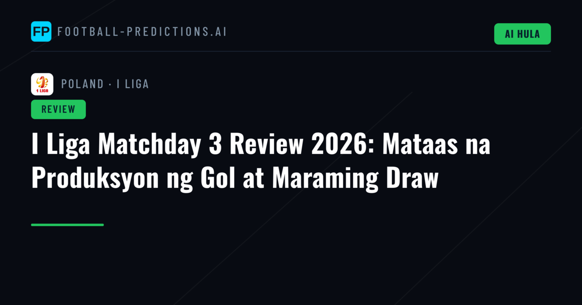 I Liga Matchday 3 Review 2026: Mataas na Produksyon ng Gol at Maraming Draw