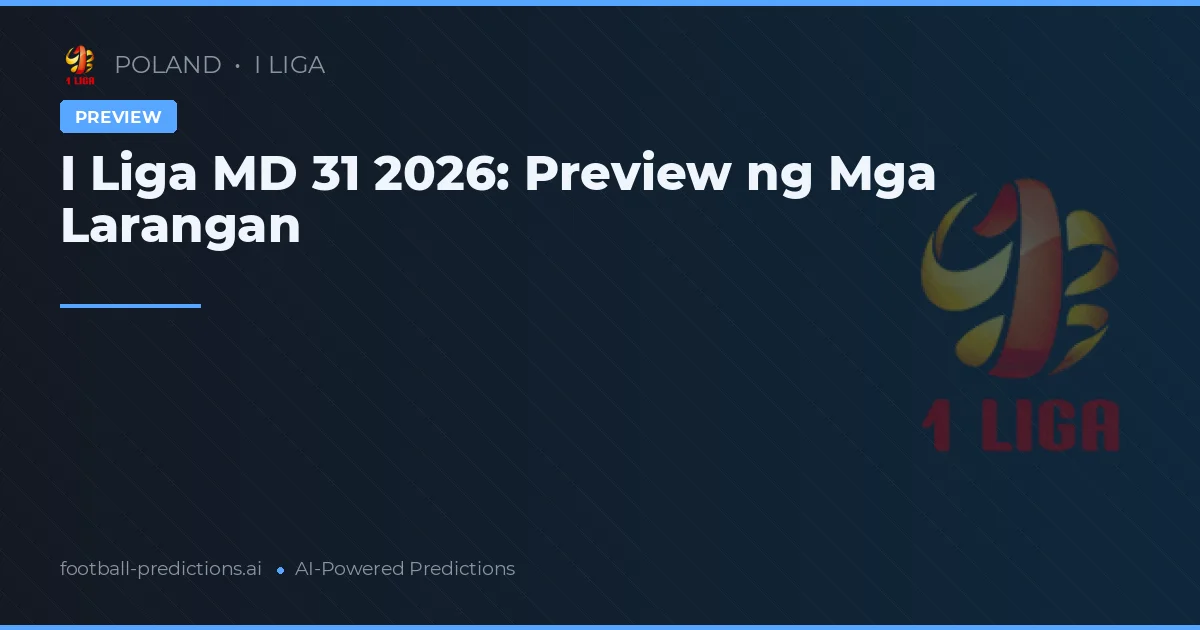 I Liga MD 31 2026: Preview ng Mga Larangan