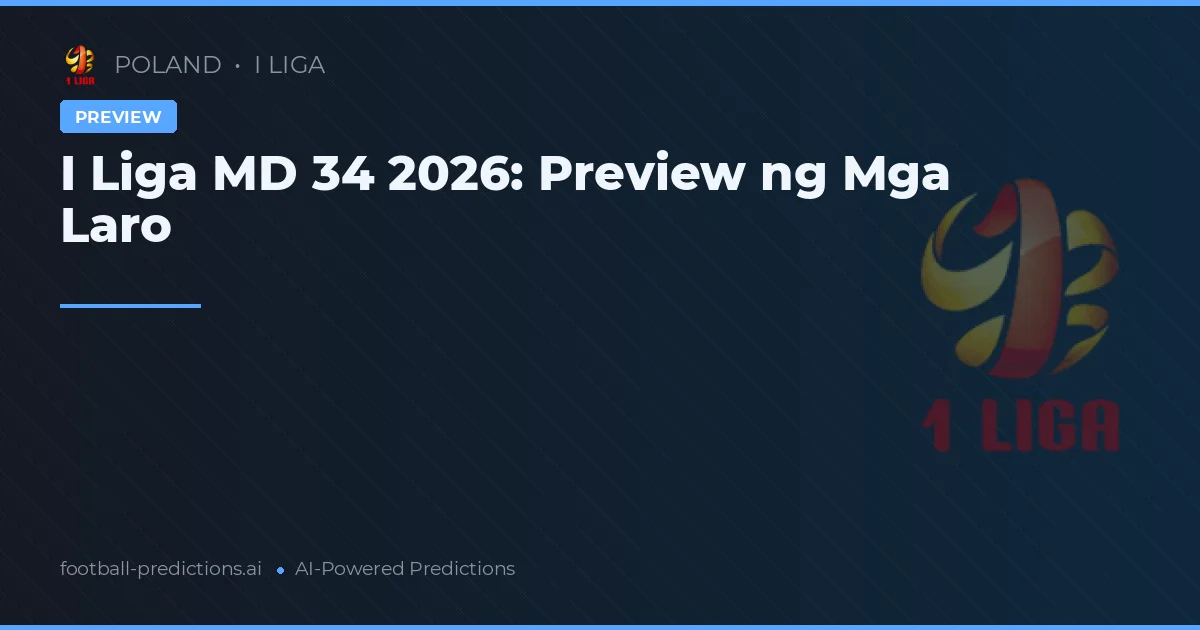 I Liga MD 34 2026: Preview ng Mga Laro