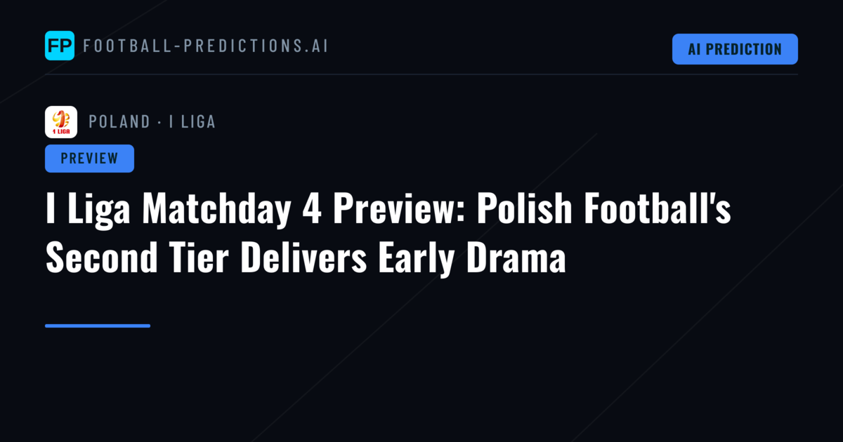 I Liga Matchday 4 Preview: Polish Football's Second Tier Delivers Early Drama