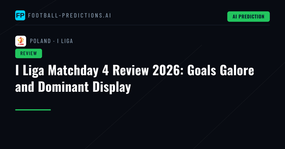 I Liga Matchday 4 Review 2026: Goals Galore and Dominant Display