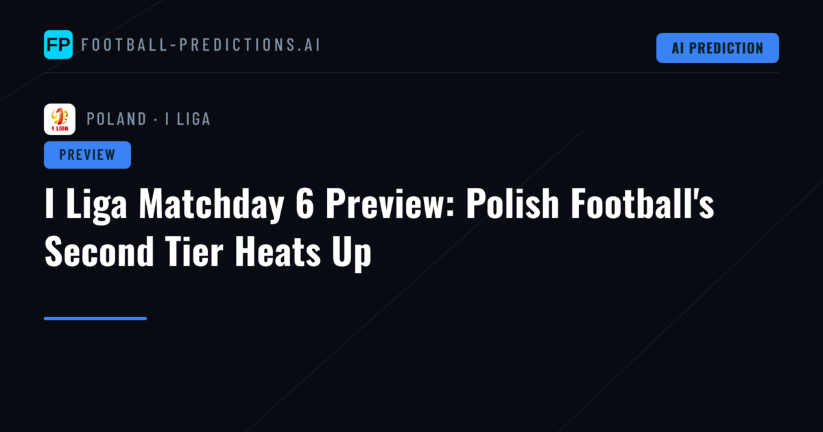 I Liga Matchday 6 Preview: Polish Football's Second Tier Heats Up