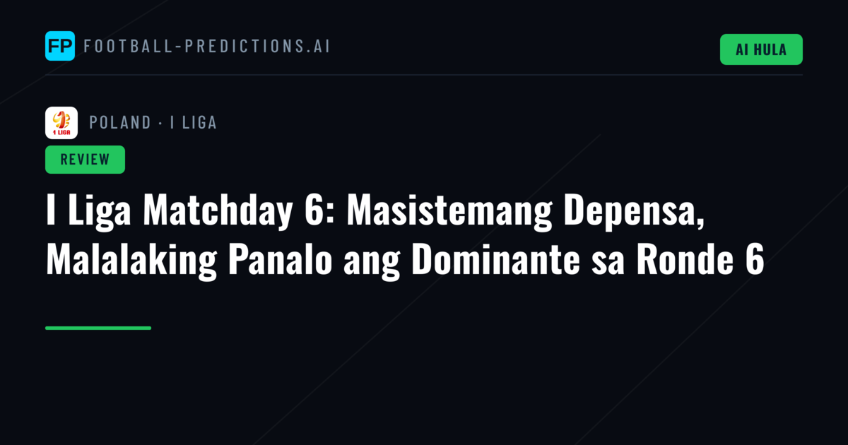 I Liga Matchday 6: Masistemang Depensa, Malalaking Panalo ang Dominante sa Ronde 6