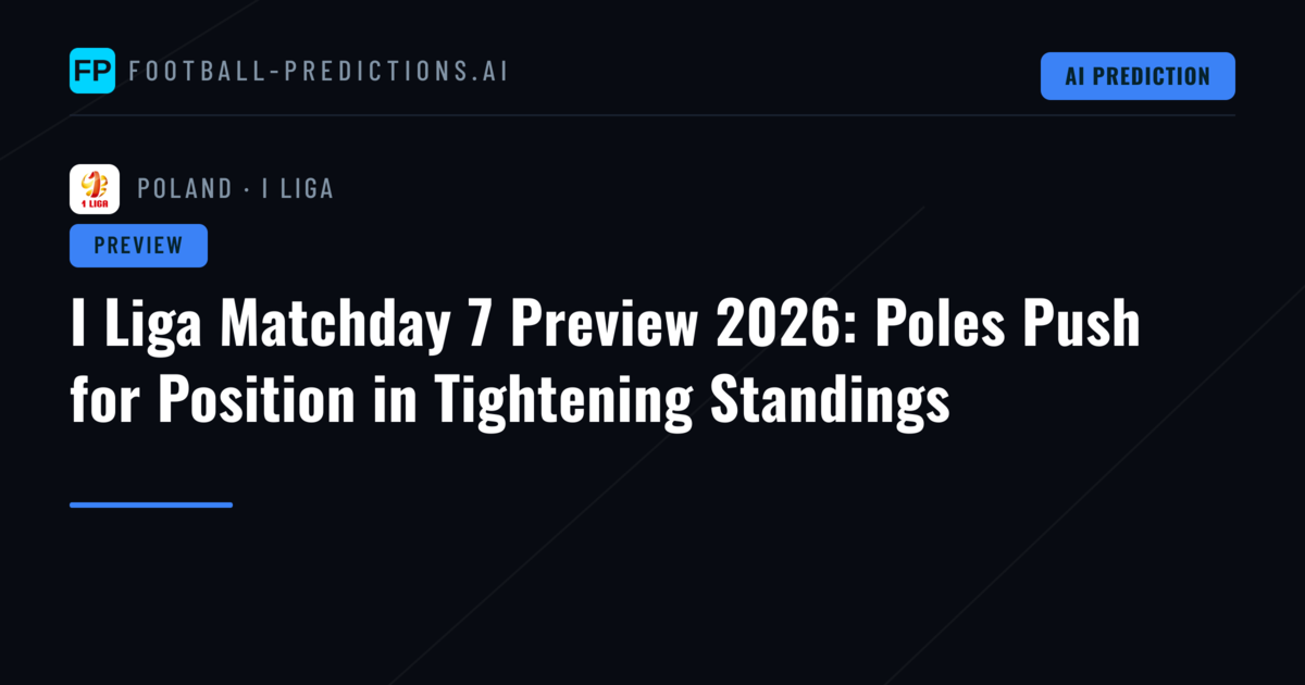 I Liga Matchday 7 Preview 2026: Poles Push for Position in Tightening Standings