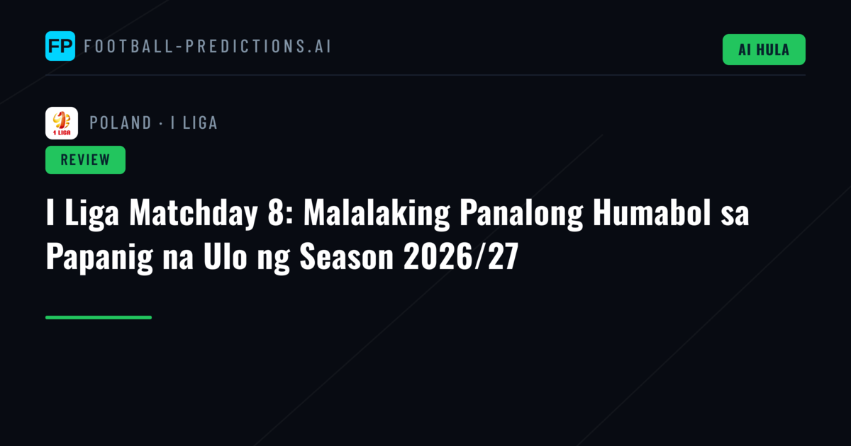 I Liga Matchday 8: Malalaking Panalong Humabol sa Papanig na Ulo ng Season 2026/27