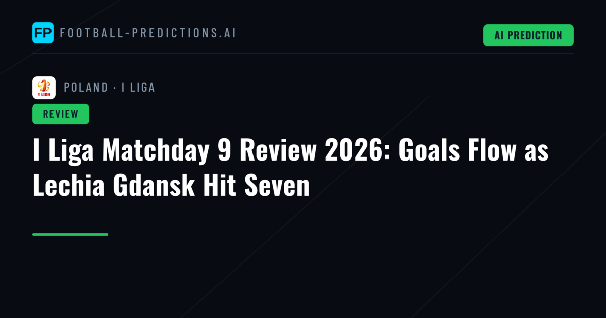 I Liga Matchday 9 Review 2026: Goals Flow as Lechia Gdansk Hit Seven