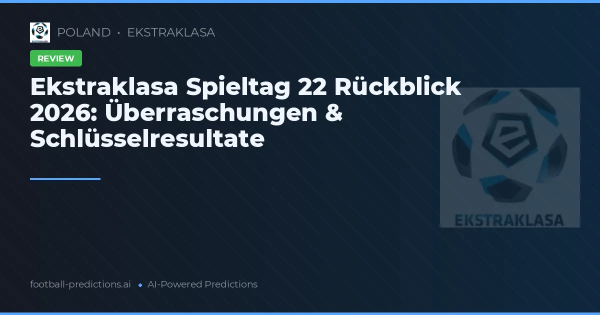 Ekstraklasa Spieltag 22 Rückblick 2026: Überraschungen & Schlüsselresultate
