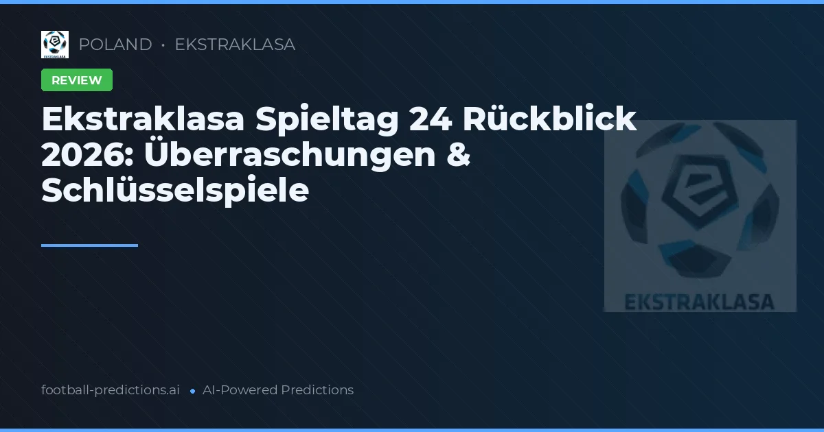 Ekstraklasa Spieltag 24 Rückblick 2026: Überraschungen & Schlüsselspiele
